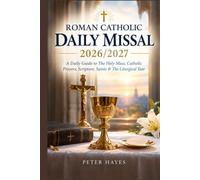 ROMAN CATHOLIC DAILY MISSAL 2026/2027: A Daily Guide to The Holy Mass, Catholic Prayers, Scripture, Saints & The Liturgical Year