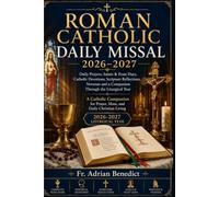 ROMAN CATHOLIC DAILY MISSAL 2026/2027: Daily Prayers, Saints & Feast Days, Catholic Devotions, Scripture Reflections, and a Companion Through the Liturgical Year