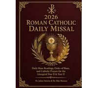 ROMAN CATHOLIC DAILY MISSAL 2026: Daily Mass Readings, Order of Mass, and Catholic Prayers for the Liturgical Year B & Year II