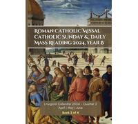 Roman Catholic Missal Catholic Sunday And Daily Mass Reading 2024: Liturgical Year April, May And June Including Order Of Mass. Book 2 of 4: Q2