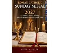 ROMAN CATHOLIC SUNDAY MISSAL 2027: A Guide to Catholic Worship, Spiritual Renewal, and Eucharistic Faith