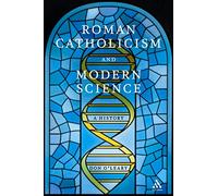 Roman Catholicism and Modern Science: A History