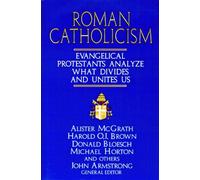 Roman Catholicism: Evangelical Protestants Analyze What Divides and Unites Us