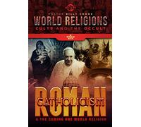 Roman Catholicism & the Coming One World Religion