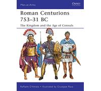 Roman Centurions 753-31 BC: The Kingdom and the Age of Consuls (Men-at-Arms)