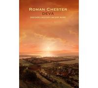 Roman Chester: Deva Discover Chester's Ancient Ruins