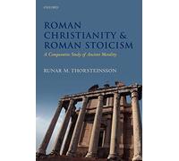 Roman Christianity and Roman Stoicism: A Comparative Study of Ancient Morality
