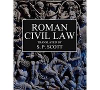 Roman Civil Law: Including The Twelve Tables, The Institutes of Gaius, The Rules of Ulpian & The Opinions of Paulus