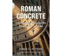 Roman Concrete: The Building Material We Forgot How to Make (Ancient Mysteries Revisited)
