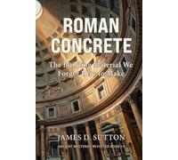 Roman Concrete: The Building Material We Forgot How to Make (Ancient Mysteries Revisited)