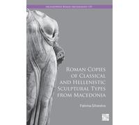 Roman Copies of Classical and Hellenistic Sculptural Types from Macedonia