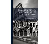 Roman Craftsmen and Tradesmen of the Early Empire