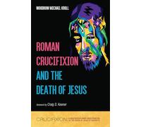 Roman Crucifixion and the Death of Jesus (Crucifixion: A Multidisciplinary Investigation of the Death of Jesus of Nazareth)
