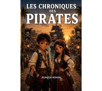 Roman d’aventure éducatif illustré pour enfants de 8 à 12 ans: Les Chroniques des Pirates - Une aventure pleine de mystères, de découvertes et de secrets (Les Grandes Aventures du Passé)