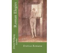 Roman Elegies: Erotica Romana
