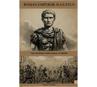 Roman Emperor Augustus: The Founder-From Chaos to Empire (Roman Emperors)