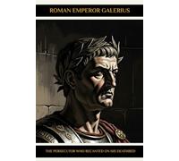 Roman Emperor Galerius: The Persecutor Who Recanted on His Deathbed