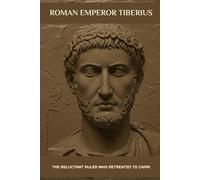 ROMAN EMPEROR TIBERIUS: The Reluctant Ruler Who Retreated to Capri