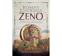 Roman Emperor Zeno: The Perils of Power Politics in Fifth-century Constantinople