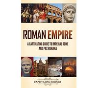 Roman Empire: A Captivating Guide to Imperial Rome and Pax Romana