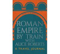 Roman Empire by Train with Alice Roberts : My Travel Diary
