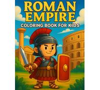Roman Empire Coloring Book for Kids: Explore Ancient Rome Through 50 Fun Coloring Pages!