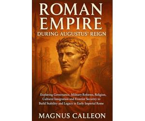 Roman Empire During Augustus' Reign: Exploring Governance, Military Reforms, Religion, Cultural Integration and Frontier Security to Build Stability and Legacy in Early Imperial Rome