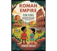 ROMAN EMPIRE FOR KIDS: A Fun and Educational History Adventure About Ancient Rome’s People, Places, and Legends for kids Ages 8-12