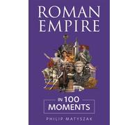 Roman Empire in 100 Moments