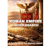 Roman Empire Word Search: A Puzzle Book for History Lovers: 75 Themed Puzzles Featuring Emperors, Battles, Cities, and Daily Life (Ancient Worlds Word Search Series)
