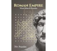 Roman Empire Word Search Puzzle Book: 70+ Brain-Boosting Puzzles Exploring Roman History, Emperors, Battles, Culture, and the Mighty Legions