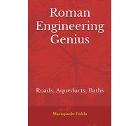 Roman Engineering Genius: Roads, Aqueducts, Baths
