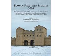 Roman Frontier Studies 2009 : Proceedings of the XXI International Congress of Roman Frontier Studies (Limes Congress) held at Newcastle upon Tyne in August 2009