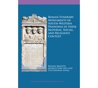 Roman Funerary Monuments of South-Western Pannonia in their Material, Social, and Religious Context
