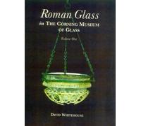 Roman Glass in the Corning Museum of Glass: Vol 1: 001 (Catalog)