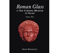 Roman Glass in the Corning Museum of Glass: Vol. 3 (Catalog)
