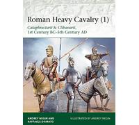 Roman Heavy Cavalry (1): Cataphractarii & Clibanarii, 1st Century BC-5th Century AD (Elite)
