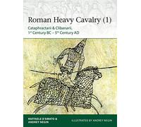Roman Heavy Cavalry (1): Cataphractarii & Clibanarii, 1st Century BC-5th Century AD (Elite)