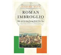 Roman Imbroglio: Italy and the Irish During World War Two