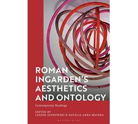 Roman Ingarden’s Aesthetics and Ontology: Contemporary Readings