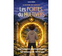Roman jeunesse d’aventure fantastique de 10 à 13 ans : Le Mystère des Gardiens - Les Portes du Multivers: Une histoire captivante autour du courage, ... des peurs profondes et de la magie, Tome 2