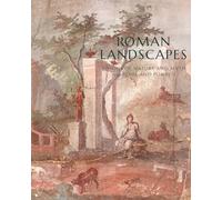 Roman Landscapes: Visions of Nature and Myth from Rome and Pompeii