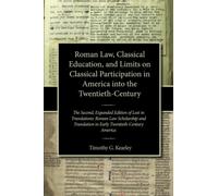 Roman Law, Classical Education, and Limits on Classical Participation in America into the Twentieth-Century: The Second, Expanded Edition of Lost in ... in Early Twentieth-Century America
