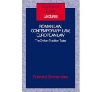 Roman Law, Contemporary Law, European Law The Civilian Tradition Today (Clarendon Law Lectures)