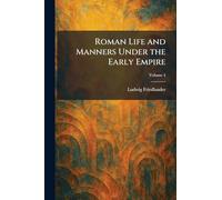 Roman Life and Manners Under the Early Empire