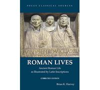 Roman Lives, Corrected Edition (Focus Classical Sources): Ancient Roman Life Illustrated by Latin Inscriptions