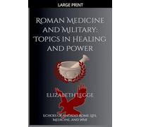 Roman Medicine and Military: Topics in Healing and Power