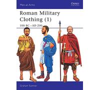 Roman Military Clothing (1): 100 BC-AD 200: Vol 1 (Men-at-Arms)
