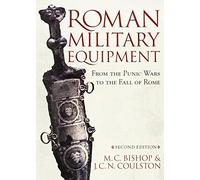 Roman Military Equipment from the Punic Wars to the Fall of Rome, second edition