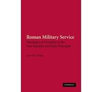 Roman Military Service: Ideologies of Discipline in the Late Republic and Early Principate